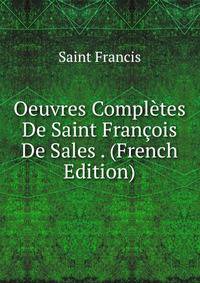 Oeuvres Completes De Saint Francois De Sales . (French Edition)