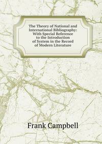 The Theory of National and International Bibliography: With Special Reference to the Introduction of System in the Record of Modern Literature