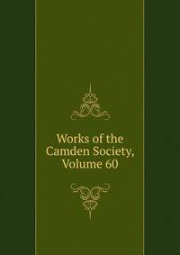 Works of the Camden Society, Volume 60