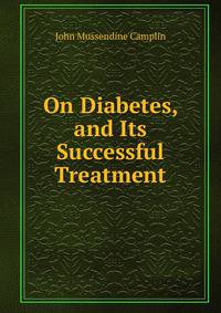 On Diabetes, and Its Successful Treatment