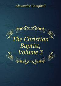 The Christian Baptist, Volume 3