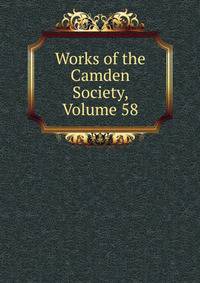 Works of the Camden Society, Volume 58