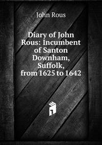 Diary of John Rous: Incumbent of Santon Downham, Suffolk, from 1625 to 1642