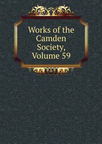 Works of the Camden Society, Volume 59