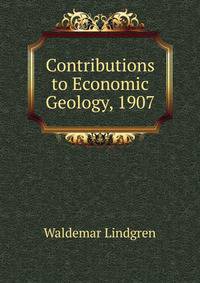 Contributions to Economic Geology, 1907