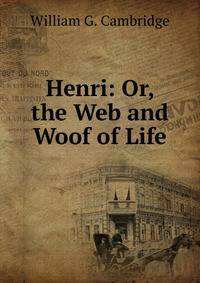 Henri: Or, the Web and Woof of Life