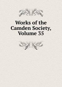 Works of the Camden Society, Volume 35