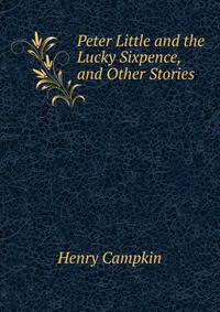 Peter Little and the Lucky Sixpence, and Other Stories
