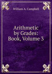 Arithmetic by Grades: Book, Volume 3