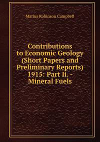 Contributions to Economic Geology (Short Papers and Preliminary Reports) 1915: Part Ii. - Mineral Fuels