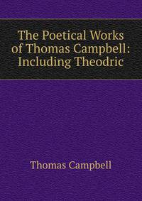 The Poetical Works of Thomas Campbell: Including Theodric