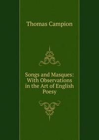 Songs and Masques: With Observations in the Art of English Poesy