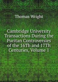 Cambridge University Transactions During the Puritan Controversies of the 16Th and 17Th Centuries, Volume 1