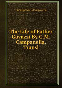 The Life of Father Gavazzi By G.M.Campanella. Transl