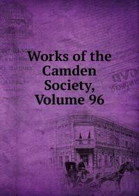 Works of the Camden Society, Volume 96