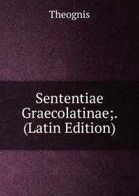Sententiae Graecolatinae;. (Latin Edition)
