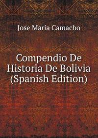 Compendio De Historia De Bolivia (Spanish Edition)