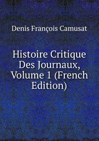 Histoire Critique Des Journaux, Volume 1 (French Edition)