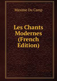 Les Chants Modernes (French Edition)