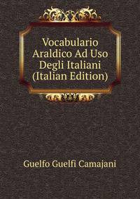 Vocabulario Araldico Ad Uso Degli Italiani (Italian Edition)