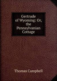 Gertrude of Wyoming: Or, the Pennsylvanian Cottage