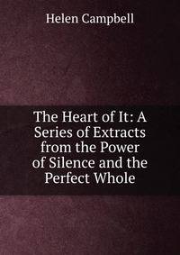 The Heart of It: A Series of Extracts from the Power of Silence and the Perfect Whole