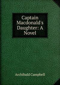 Captain Macdonald's Daughter: A Novel