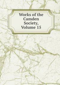 Works of the Camden Society, Volume 15