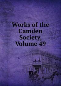 Works of the Camden Society, Volume 49