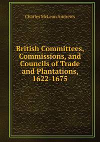 British Committees, Commissions, and Councils of Trade and Plantations, 1622-1675