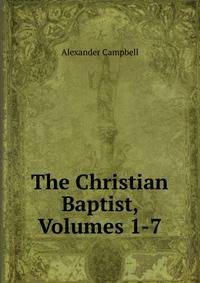 The Christian Baptist, Volumes 1-7