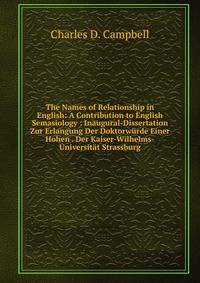 The Names of Relationship in English: A Contribution to English Semasiology : Inaugural-Dissertation Zur Erlangung Der Doktorwurde Einer Hohen . Der Kaiser-Wilhelms-Universitat Strassburg