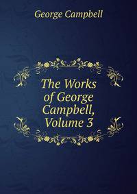 The Works of George Campbell, Volume 3