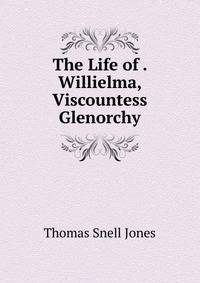 The Life of . Willielma, Viscountess Glenorchy