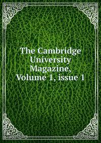 The Cambridge University Magazine, Volume 1, issue 1