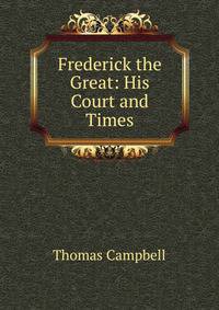 Frederick the Great: His Court and Times