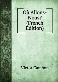 Ou Allons-Nous? (French Edition)
