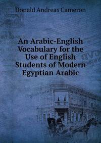 An Arabic-English Vocabulary for the Use of English Students of Modern Egyptian Arabic