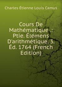 Cours De Math?matique .: Ptie. ?l?mens D'arithm?tique. 3. ?d. 1764 (French Edition)