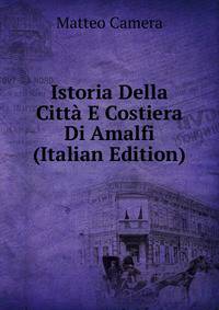 Istoria Della Citta E Costiera Di Amalfi (Italian Edition)