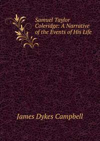 Samuel Taylor Coleridge: A Narrative of the Events of His Life