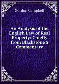 An Analysis of the English Law of Real Property: Chiefly from Blackstone'S Commentary
