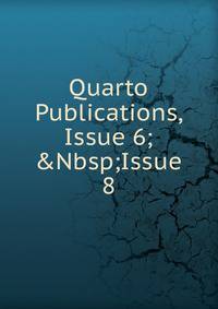 Quarto Publications, Issue 6;&amp;Nbsp;Issue 8