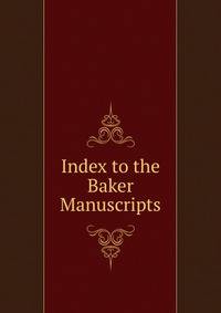 Index to the Baker Manuscripts
