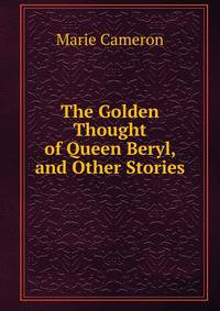 The Golden Thought of Queen Beryl, and Other Stories