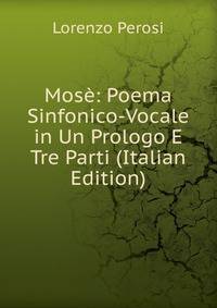 Mose: Poema Sinfonico-Vocale in Un Prologo E Tre Parti (Italian Edition)