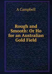 Rough and Smooth: Or Ho for an Australian Gold Field
