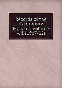 Records of the Canterbury Museum Volume v. 1 (1907-12)