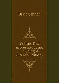Culture Des Arbres Exotiques En Sologne (French Edition)