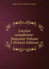 L'Action canadienne-fran?aise Volume 2 (French Edition)